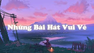 Những Bài Hát Với Giai Điệu Vui Vẻ [upl. by Lletnahc]