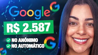 COMO GANHAR R2587 COM O GOOGLE DE FORMA AUTOMÁTICA E ANÔNIMA sem seguidores e sem produto [upl. by Gerhard]