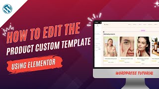 How to Edit the Product Custom Template Using Elementor  WordPress Tutorial [upl. by Parhe]