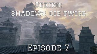 Sekiro  Episode 7 New Area New Struggles [upl. by Ttenaej]