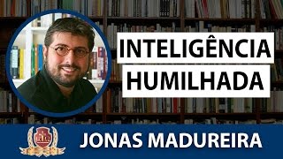 Propedêutica Aula110Inteligência HumilhadaJonas Madureira [upl. by Yellas]