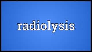 Radiolysis Meaning [upl. by Herman984]