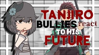 Tanjiro Kamado bullies react to his future🪷 《Demon Slayer⚔️🛡》Demon Slayer reacts♡☆ READ DESC [upl. by Kcirdde319]