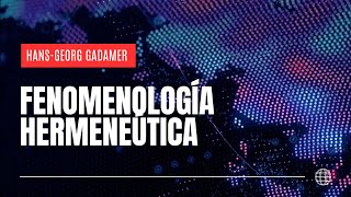 VÍDEO FENOMENOLOGÍA HERMENÉUTICA GADAMEREANA [upl. by Aleksandr]