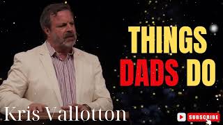 Kris Vallotton  Things Dads Do [upl. by Nemhauser]