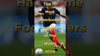 Top 10 Most Handsome Footballers In The World 2024  Part 2 shorts [upl. by Etteluap]