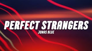 Jonas Blue  Perfect Strangers Lyrics [upl. by Yuk]