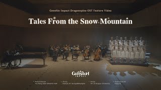 quotTales From the Snow Mountainquot  Genshin Impact Dragonspine OST Feature Video [upl. by Jo-Anne865]