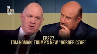 Tom Homan Trump’s New “Border Czar”  EP277  The Dr Phil Podcast [upl. by Mccutcheon]