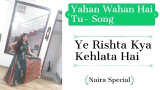 Yahan Wahan Hai Tu Song  Female version  Naira Special  Yeh Rista Kya Kehlata Hai dance steps [upl. by Gardal]