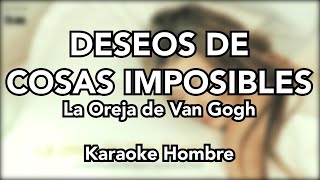 DESEOS DE COSAS IMPOSIBLES  La Oreja de Van Gogh Karaoke Hombre 2 tonos [upl. by Gaskill199]