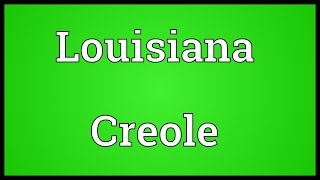 Louisiana Creole Meaning [upl. by Butterworth]