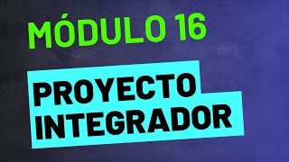 Proyecto Integrador  Módulo 16  ACTUALIZADA Prepa en línea SEP [upl. by Erual]