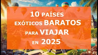 Top 10 países más exóticos y baratos para viajar en 2025 [upl. by Leroi281]