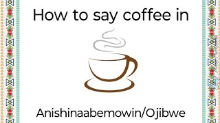 Lets speak Ojibwe with Alina Episode 1 How to say coffee in Ojibwe [upl. by Soutor]