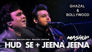 Hud Se  Jeena Jeena  Ghazal amp Bollywood  Mashup  Tauseef Akhtar feat Rehaan Akhtar [upl. by Darej]