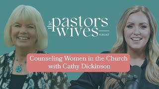 The Pastors Wives Podcast  EP 03  Counseling Women in the Church with Cathy Dickinson [upl. by Hctub]