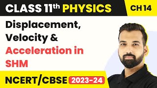 Class 11 Physics Chapter 14 Displacement Velocity amp Acceleration in SHM  Oscillations [upl. by Chap]