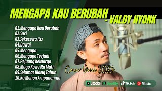 MENGAPA KAU BERUBAH VALDY NYONK  SUCI  SEKECEWA ITU  DAWAI  MENGAPA  LAGU POP TERPOPULER 2024 [upl. by Ezarra876]