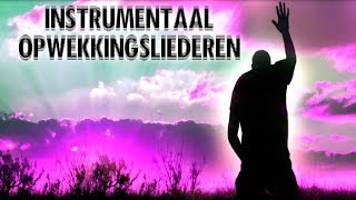 Opwekking 5  instrumentale Christelijke muziek voor gebed tot God 2017 [upl. by Acihsay]