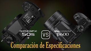 Fujifilm GFX 50s II vs Nikon COOLPIX B600 Una Comparación de Especificaciones [upl. by Malkah450]