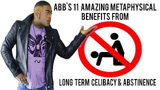 ABBs 11 Amazing Metaphysical Benefits from Longterm Celibacy [upl. by Seuqram929]