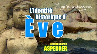 Lidentité historique dÈVE  élucidée par un ASPERGER [upl. by Esinert]