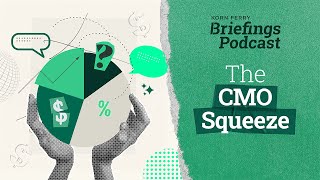 The CMO Squeeze  Briefings Podcast  Presented by Korn Ferry [upl. by Eelyk]