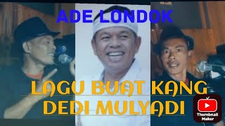 LAGU BUAT KANG DEDI MULYADI by ADE LONDOK kangdedimulyadi adelondok [upl. by Ayama]