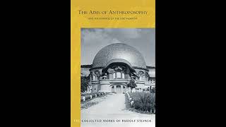 The Aims of Anthroposophy and the Purpose of the Goetheanum by Rudolf Steiner [upl. by Sedruol]