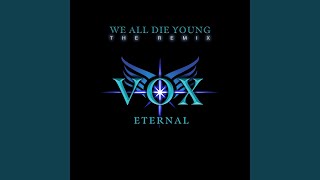 WE ALL DIE YOUNG VOX ETERNAL Remix [upl. by Ordnaxela]