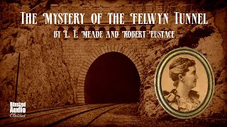 The Mystery of the Felwyn Tunnel  L T Meade and Robert Eustace  A Bitesized Audiobook [upl. by Kenny990]