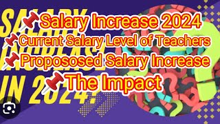 PROPOSED SALARY INCREASE 2024 CURRENT SALARY amp IMPACT TO TEACHERS [upl. by Gastineau]