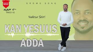 Kan Yesuus AddaYadesa ShiriOfficial Vedio [upl. by Nosyarg]