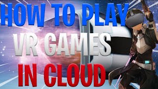 HOW TO PLAY VR GAMES IN CLOUD COMPUTING OCULUS QUEST RIFT HTC VIVE FOCUS [upl. by Skeie652]