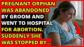 Pregnant Orphan Was Abandoned By Groom And Went To Hospital For Abortion Suddenly She Was Stopped By [upl. by Emrich]