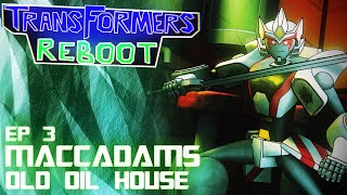 Transformers Reboot  Maccadams Old Oil House  Episode 3 [upl. by Zandt]