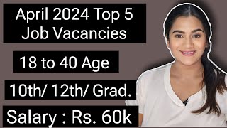 April 2024 Top 5 Job Vacancies for 10th 12th Pass amp Graduate Freshers  All India Government Jobs [upl. by Eadahs778]