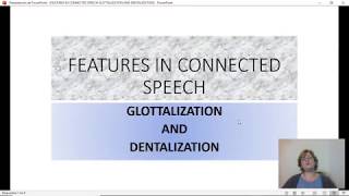 GLOTTALIZATION AND DENTALIZATION FEATURES [upl. by Ettenor731]