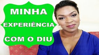 MINHA EXPERIÊNCIA COM O DIU [upl. by Capps328]