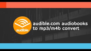 Convert audiblecom Audiobooks to MP3M4B in 2023 Complete Guide [upl. by Sivrep]