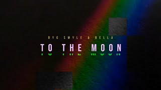 To The Moon  Byg Smyle Ft Bella [upl. by Aimehs]