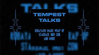 Tempest Talks  Starbase Indy Con Kobayashi Maru Wrap Up and More [upl. by Retxab]