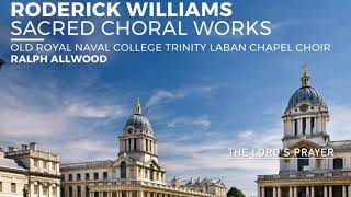 The Lords Prayer  Roderick Williams  Old Royal Naval College Trinity Laban Chapel Choir [upl. by Ericka48]