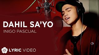 Dahil Sayo  Inigo Pascual Lyrics [upl. by Auqinat]