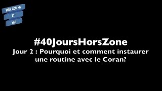 40JoursHorsZone Jour 2 Pourquoi et comment instaurer une routine avec le Coran [upl. by Hofmann]