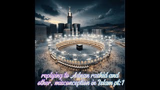 Replying to Adnan Rashid and other Misconception in the house of Islam PT1 [upl. by Idonah]