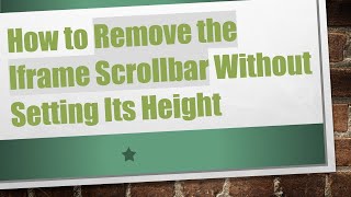 How to Remove the Iframe Scrollbar Without Setting Its Height [upl. by Aruon]