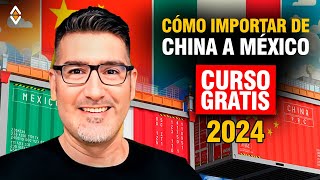 Cómo IMPORTAR de China a México de Forma Segura  Curso GRATIS 2024 [upl. by Melan]