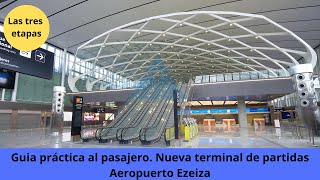 Guía práctica al pasajero Nueva terminal partidas Ezeiza Las tres etapas lo que hay que saber [upl. by Drawyah]